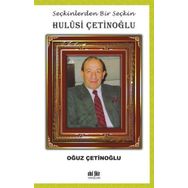 Seçkinlerden Bir Seçkin: Hulûsi Çetinoğlu - Oğuz Çetinoğlu