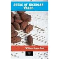 Seeds Of Michigan Weeds William James Beal-Platanus Publishing