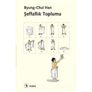 Şeffaflık Toplumu - byung – chul han