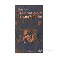 ŞEHRİ SIRTLAMAK İSTEYEN ADAM - MUSTAFA CAN
