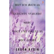 Seit Ich Mich in Gedichte Verliebt Habe Since I’ve Fallen in Love Poems - Ergün Aydın