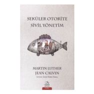 Seküler Otorite Sivil Yönetimi - Jean Calvin Martin Luther