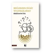 Sekülerleşen Dilimiz ve Kavramlarımız Abdülkerim Eviz Çınaraltı Yayınları