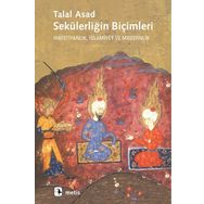 SEKÜLERLİĞİN BİÇİMLERİ HIRİSTİYANLIK, İSLAMİYET VE MODERNLIK - TALAL ASAD