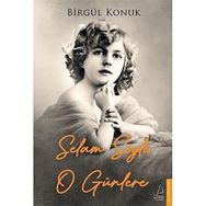 Selam Söyle O Günlere - Birgül Konuk