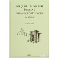 SELÇUKLU MIMARISI ÜZERİNE ORHAN CEZMI TUNCER İLE SÖYLEŞİ - DURSUN AYAN