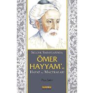 SELÇUKLU SARAYLARINDA ÖMER HAYYAMIN HAYAT VE MACERALARI - ZIYA ŞAKİR