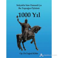 SELÇUKLUDAN OSMANLIYA BU TOPRAĞIN ÖYKÜSÜ 1000 YIL - TUĞRUL KIHTIR