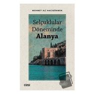 Selçuklular Döneminde Alanya - Mehmet Ali Hacıgökmen