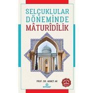 Selçuklular Döneminde Mâdurîdîlik - Ahmet Ak