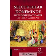 Selçuklular Döneminde Ortadoğuda Ticaret - 11 ve 13 Yüzyıllar - Sezgin Güçlüay