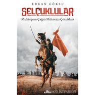 Selçuklular: Muhteşem Çağın Mütevazı Çocukları - Erkan Göksu