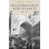 Selçukluların Dini Siyaseti 1040-1092 - Dr. Ahmet Ocak