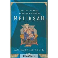 Selçukluların Muhteşem Sultanı Melikşah - Muharrem Kesik