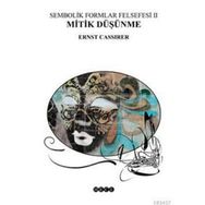 SEMBOLIK FORMLAR FELSEFESI 2 - MITIK DÜŞÜNME - ERNST CASSIRER
