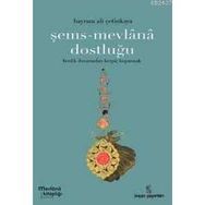 ŞEMS-MEVLÂNÂ DOSTLUĞU - BAYRAM ALI ÇETİNKAYA