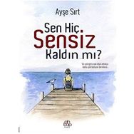 Sen Hiç Sensiz Kaldın Mı? - Ayşe Sırt