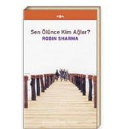 Sen Ölünce Kimler Ağlar?- Robin Sharma