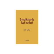 Sendikalarda İşçi İradesi - Halit Katkat