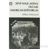 SENI HALK ADINA ÖLÜME MAHKUM EDIYORUM - MITKA GRIBÇEVA