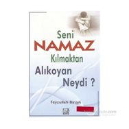 Seni Namaz Kılmaktan Alıkoyan Neydi? - Feyzullah Birışık