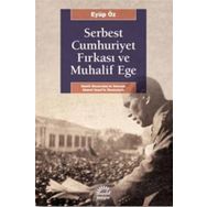 Serbest Cumhuriyet Fırkası ve Muhalif Ege - Eyüp Öz