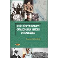 Şerif Hüseyin İsyanı ve Ortadoğunun Yeniden Düzenlenmesi - İbrahim Altunbaş