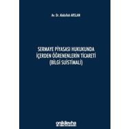Sermaye Piyasası Hukukunda İçerden Öğrenenlerin Ticareti - Abdullah Arslan