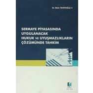 SERMAYE PİYASASINDA UYGULANACAK HUKUK VE UYUŞMAZLIKLARIN ÇÖZÜMÜNDE TAHKIM - METE TEVETOĞLU
