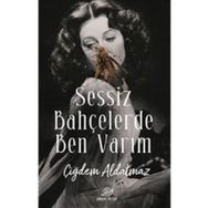 Sessiz Bahçelerde Ben Varım - Çiğdem Aldatmaz
