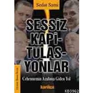 SESSIZ KAPİTÜLASYONLAR CEHENNEMIN AZABINA GIDEN YOL - SEDAT SAMI