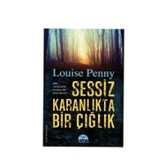 Sessiz Karanlıkta Bir Çığlık - Louise Penny