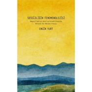 Sessizliğin Fenomenolojisi - Engin Yurt - Pinhan Yayıncılık