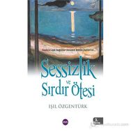 SESSIZLIK VE SIRDIR ÖTESI - IŞIL ÖZGENTÜRK