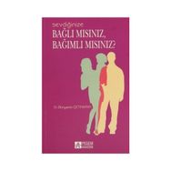 SEVDIĞINIZE BAĞLI MISINIZ, BAĞIMLI MISINIZ? - BÜNYAMIN ÇETINKAYA