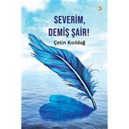 Severim, Demiş Şair! - Çetin Kızıldağ