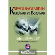 Sevgi Bağlarının Kurulması ve Bozulması - John Bowlby