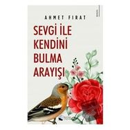 Sevgi ile Kendini Bulma Arayışı - Ahmet Fırat - Karina Yayınevi