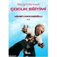 SEVGI MERKEZLI ÇOCUK EĞİTİMİ - VEHBI VAKKASOĞLU