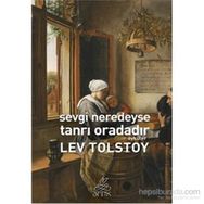 Sevgi Neredeyse Tanrı Oradadır - lev nikolayevich tolstoy