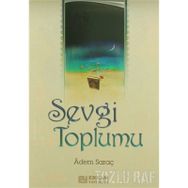 SEVGI TOPLUMU - ADEM SARAÇ