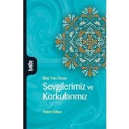 Sevgilerimiz ve Korkularımız - Hatice Özkan