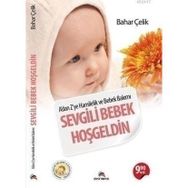 SEVGILI BEBEK HOŞGELDIN A'DAN Z'YE HAMILELIK VE BEBEK BAKIMI - BAHAR ÇELIK