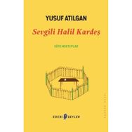 Sevgili Halil Kardeş - Yusuf Atılgan