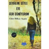 Sevgiline Söyle Eve Geri Dönüyorum - Güler Bilkay Aygün