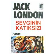 SEVGININ KATIKSIZI - JACK LONDON