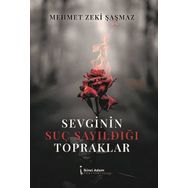 Sevginin Suç Sayıldığı Topraklar - Mehmet Zeki Şaşamaz