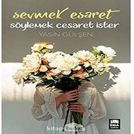 Sevmek Esaret Söylemek Cesaret İster Yasin Gülşen