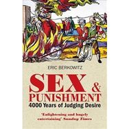 Sex and Punishment : Four Thousand Years of Judging Desire - Eric Berkowitz
