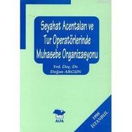 SEYAHAT ACENTALARI VE TUR OPERATÖRLERİNDE MUHASEBE ORGANIZASYONU - DOĞAN ARGUN